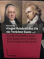 Gegen Reinhold Bist Du Ein Verachter Kants ...: Friedrich Schiller Unter Dem Kantischen Einfluss Karl Leonhard Reinholds 379655122X Book Cover