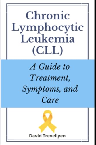Chronic Lymphocytic Leukemia (CLL): A Guide to Treatment, Symptoms, and Care