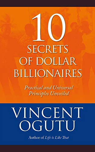 10 Secrets of Dollar Billionaires: Practical and Universal Principles Unveiled