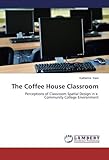 coffee kent town  The Coffee House Classroom: Perceptions of Classroom Spatial Design in a Community College Environment by Kent, Katherine (2014) Paperback