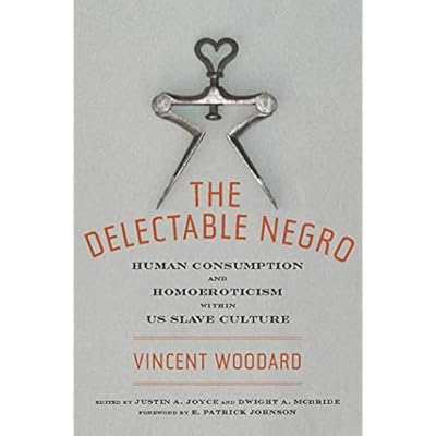 The Delectable Negro: Human Consumption and Homoeroticism within US Slave Culture