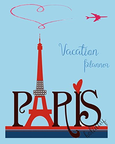 Vacation Planner Holiday ( Paris Trip): Vacation Planner Design for Paris France Trip Europe Holiday )