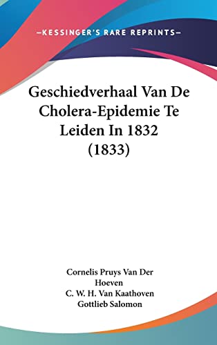 Geschiedverhaal Van De Cholera-Epidemie Te Leiden In 1832 (1833) (Chinese, Dutch and English Edition)