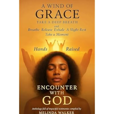 A Wind of Grace : Take a Deep Breath and Breathe Release Exhale A Slight Rest Take a Moment Hands Raised ENCOUNTER WITH GOD