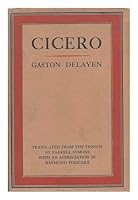 Cicero; Translated from the French of Gaston Delayen by Farrell Symons, with an Appreciation by M. Raymond Poincare... B000UGEMPI Book Cover