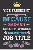  Vice president because badass miracle worker isn\'t an official job title.: Funny blank lined journal/diary/notebook for Vice president