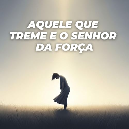 #472 - Aquele que Treme e o Senhor da For&ccedil;a