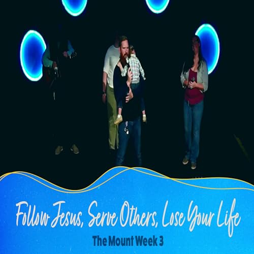 Follow Jesus, Serve Others, Lose Your Life | #themount Week 3