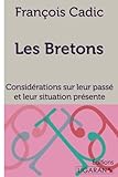 Les Bretons: Consid&Atilde;&copy;rations sur leur pass&Atilde;&copy; et leur situation pr&Atilde;&copy;sente (French Edition)
