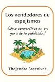  Los vendedores de espejismos: Cómo convertirse en un gurú de la publicidad