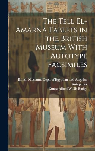 The Tell El-Amarna Tablets in the British Museum With Autotype Facsimiles
