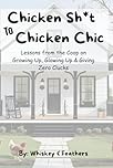 Chicken Sh*t To Chicken Chic: Lessons from the Coop on Growing Up, Glowing Up & Giving Zero Clucks