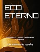 ECO ETERNO: 50 SERMONES QUE ILUNIMAN LA VERDAD DE DIOS (ECO ETERNO: 100 SERMONES QUE ILUMINAN LA VERDAD DE DIOS) (Spanish Edition) B0F62Y6K88 Book Cover