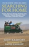 Searching for Home : Tunisia, Morocco, Senegal, Thailand, Laos, Cambodia, Vietnam, Malaysia, Cuba, Nicaragua, Costa Rica, Panama (Five, Ten or Never)