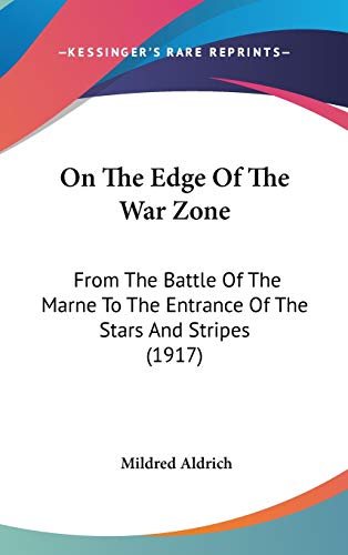 On The Edge Of The War Zone: From The Battle Of The Marne To The Entrance Of The Stars And Stripes (1917)