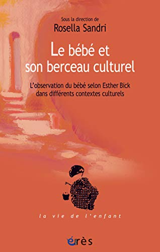 Télécharger Le bébé et son berceau culturel: L'observation du bébé selon Esther Bick dans différents contex PDF
