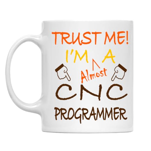 Trust Me! Cnc Programmer Mug, 11 Oz Two-Sided Ceramic Coffee Cup