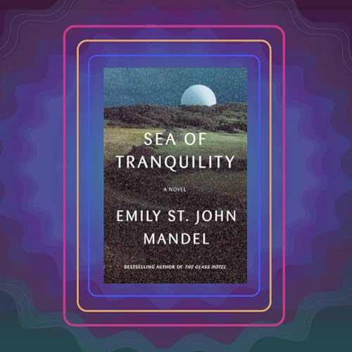 Sea of Tranquility, by Emily St. John Mandel
