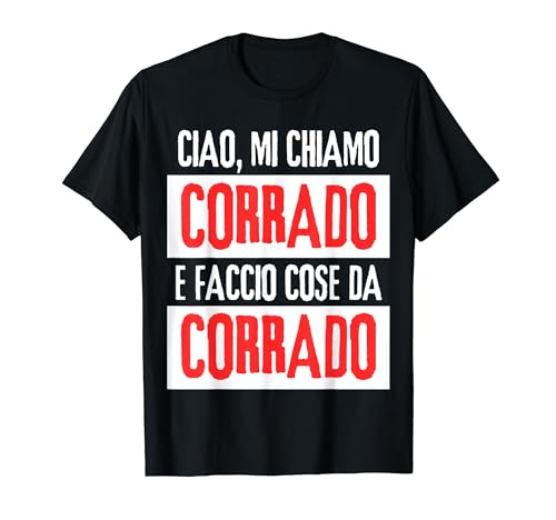 Ciao Sono Corrado Faccio Cose Da Corrado Personalizzato T-Shirt