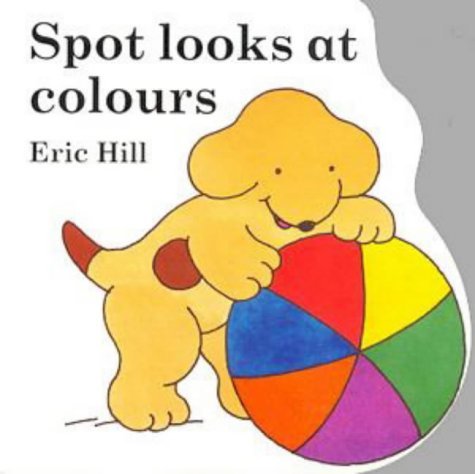 Spot Looks at Colours (Little Spot Board Books) 0723290318 Book Cover