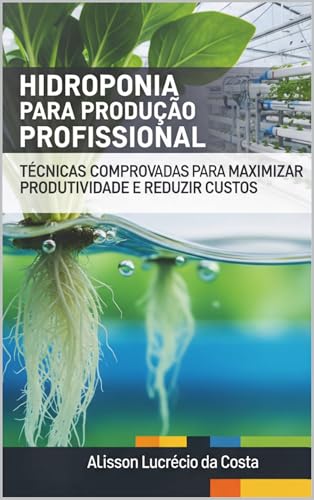 Hidroponia para Produção Profissional: Técnicas Comprovadas pa...