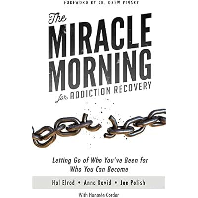 The Miracle Morning for Addiction Recovery: Letting Go of Who You've Been for Who You Can Become