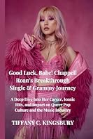 Good Luck, Babe! Chappell Roan's Breakthrough Single & Grammy Journey: A Deep Dive Into Her Career, Iconic Hits, and Impact on Queer Pop Culture and the Music Industry B0DWCQ9J59 Book Cover