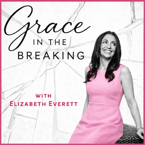 Grace in the Breaking Podcast By Elizabeth Everett cover art