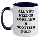 Funny Scottish Fold Cat Lovers Gifts from Mom for Mother's Day Two Tone Coffee Mug, All You Need Is Love And A Scottish Fold -  CustomCat