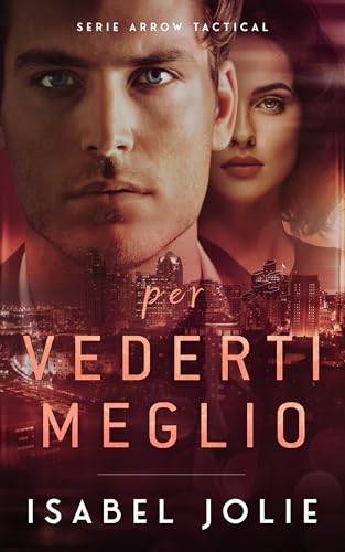 per Vederti Meglio: Un Romance Mozzafiato con Suspense — Serie Arrow Tactical Vol. 1 (Italian Edition)