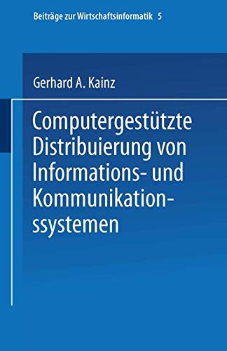 Computergestützte Distribuierung von Informations- und Kommunikationssystemen (Beiträge zur Wirtschaftsinformatik, 5) (German Edition)