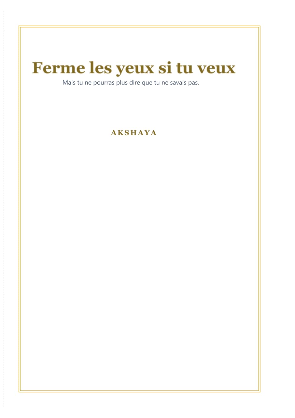 Ferme les yeux si tu veux: Mais tu ne pourras plus dire que tu ne savais pas.