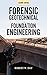 Forensic Geotechnical and Foundation Engineering, Second Edition