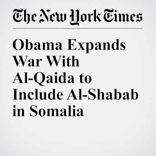 Obama Expands War With Al-Qaida to Include Al-Shabab in Somalia cover art