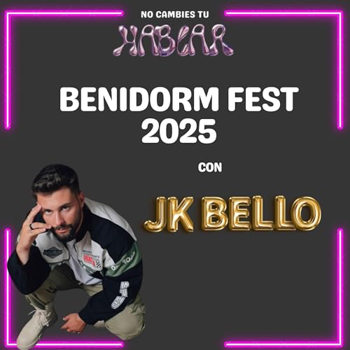E11xT5: El Benidorm Fest 2025: Entrevista a JK Bello y pre-segunda semifinal| No Cambies Tu Hablar