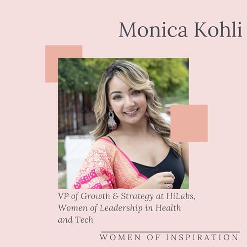 MONICA KOHLI: Leading with Femininity in Tech and Public Health | WOMEN OF INSPIRATION
