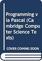 Programming via Pascal (Cambridge Computer Science Texts) 052135661X Book Cover