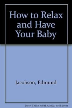 Paperback How to Relax and Have Your Baby Book