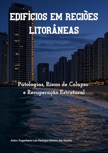 EDIFÍCIOS EM REGIÕES LITORÂNEAS: Patologias, Riscos de Colapso e Recuperação Estrutural (Portuguese Edition)