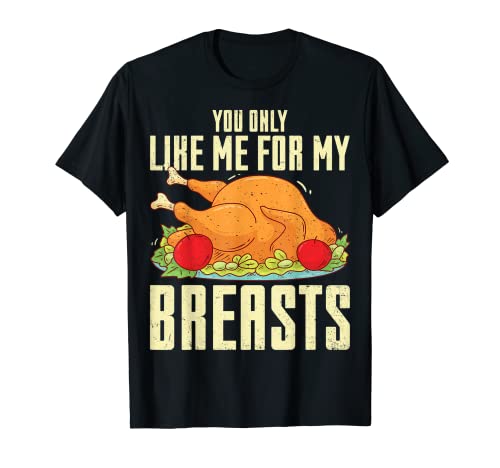 Camiseta divertida con texto "You Only Like Me For My Breasts" Camiseta