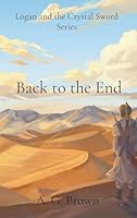 Back to the End (Logan and the Crystal Sword) 1067102604 Book Cover