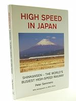 High Speed in Japan: Shinkansen the World's Busiest High Speed Railway 1872524885 Book Cover