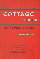 Cottage to Creche: Family Change in Ireland 1902448588 Book Cover