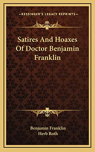 Satires And Hoaxes Of Doctor Benjamin Franklin