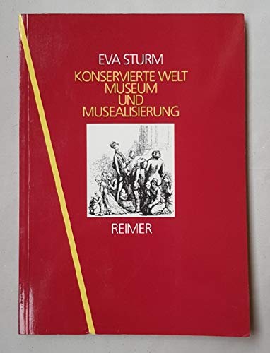 Konservierte Welt. Museum und Musealisierung