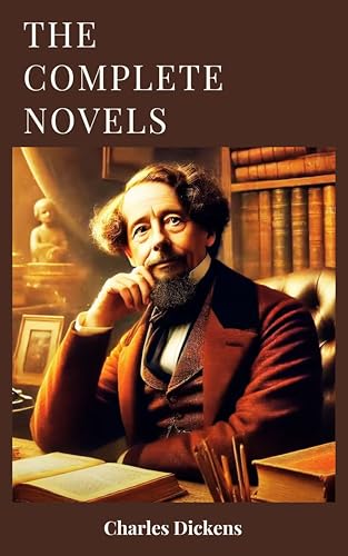 The complete novels of Charles Dickens: A Treasury of Victorian Masterpieces (English Edition)