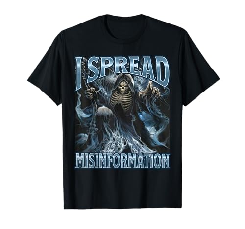 I Spread Misinformation Funny Cool Edgy Hard Skeleton Meme T-Shirt