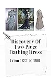  Discovery Of Two-Piece Bathing Dress: From 1837 To 1901: Understanding Of Victorian Bathing Suits (English Edition)