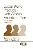 Social Work Practice With African American Men: The Invisible Presence (SAGE Sourcebooks for the Human Services)