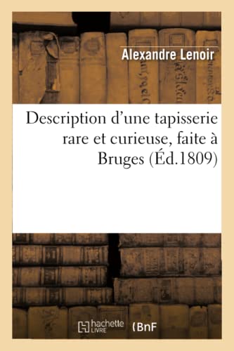 Description d'une tapisserie rare et curieuse, faite à Bruges, représentant, sous des formes: allégoriques, le mariage du roi de France Charles VIII ... Anne de Bretagne (Arts) (French Edition)